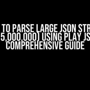 How to Parse Large JSON Strings (>5,000,000) using Play JSON: A Comprehensive Guide