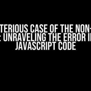 The Mysterious Case of the Non-Looping Array: Unraveling the Error in Your JavaScript Code